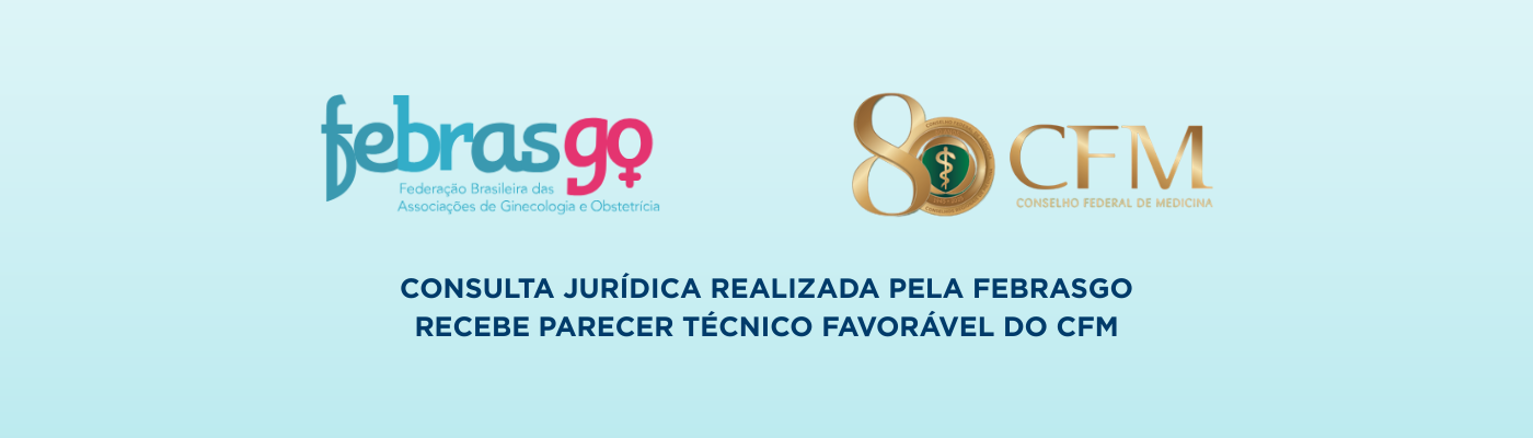 Consulta jurídica realizada pela FEBRASGO recebe parecer técnico favorável do CFM